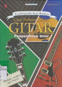 Ensiklopedia seni budaya : cara terbaru belajar gitar ; pengetahuan gitar