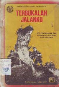 Terbukalan Jalanku : Seri Pengalaman dan Pandangan Tentang Perjuangan 45