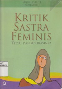 Kritik sastra feminis : teori dan aplikasinya