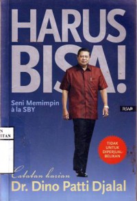 Harus bisa ! : seni memimpin ala SBY