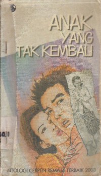 Anak yang tak kembali : antologi cerpen remaja terbaik 2003