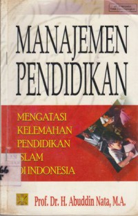 Manajemen pendidikan : mengatasi kelemahan pendidikan Islam di Indonesia